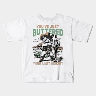 you've just buttered your last biscuit Kids T-Shirt